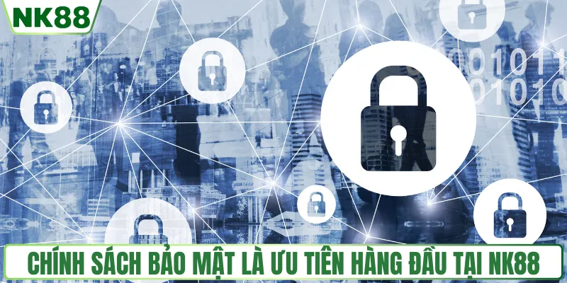 Chính sách bảo mật là ưu tiên hàng đầu tại NK88