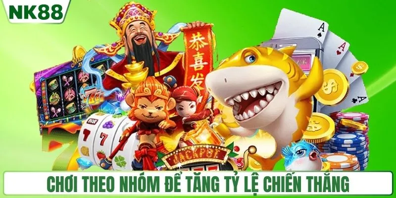 Chơi theo nhóm tăng cơ hội thắng