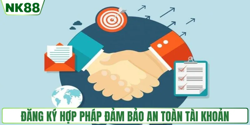 Đăng ký hợp pháp đảm bảo an toàn tài khoản