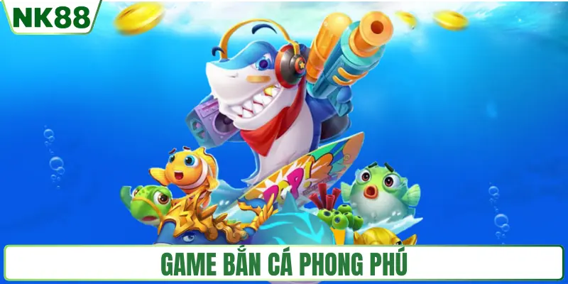 Game bắn cá auto NK88 đa dạng