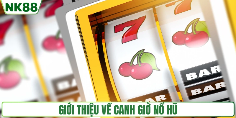 Giới thiệu về canh giờ nổ hũ