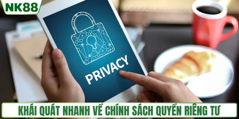 Khái quát nhanh về chính sách quyền riêng tư