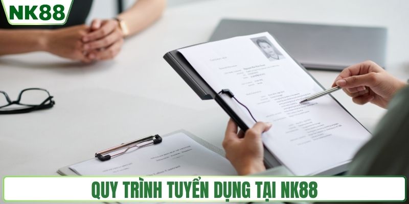 Quy trình tuyển dụng tại NK88