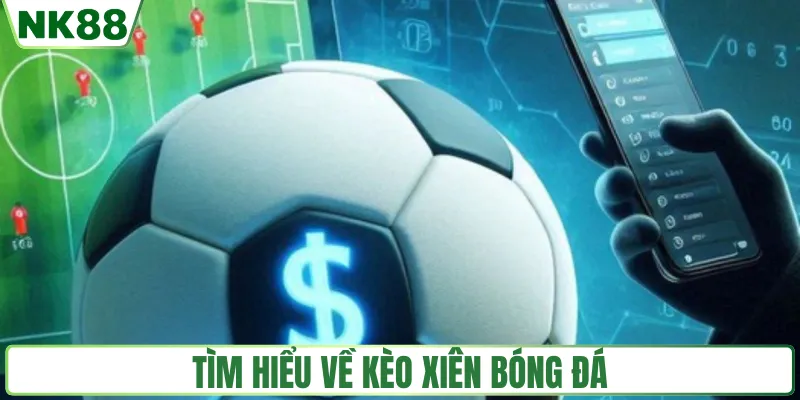 Thế nào là kèo xiên bóng đá NK88