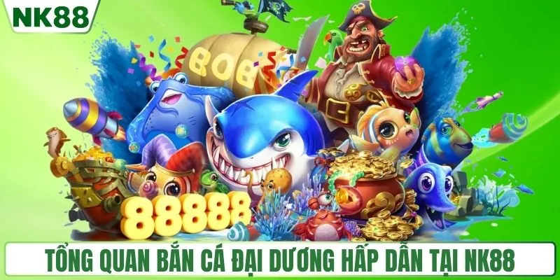 Tổng quan về bắn cá đại dương